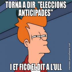 TORNA A DIR  "ELECCIONS ANTICIPADES" I ET FICO EL DIT A L'ULL