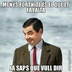 MENYS FORTNITE ÉS EL QUE ET FA FALTA JA SAPS QUÈ VULL DIR