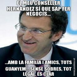 EL MEU CONSELLER HERNÁNDEZ SÍ QUE SAP FER NEGOCIS... ...AMB LA FAMÍLIA I AMICS, TOTS GUANYEM... SENSE SOBRES, TOT LEGAL, ES CLAR