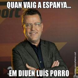 QUAN VAIG A ESPANYA... EM DIUEN LUÍS PORRO