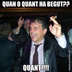 QUAN O QUANT HA BEGUT?? QUANT!!!!