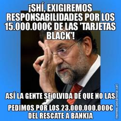 ¡SHÍ, EXIGIREMOS RESPONSABILIDADES POR LOS 15.000.000€ DE LAS 'TARJETAS BLACK'! ASÍ LA GENTE SE OLVIDA DE QUE NO LAS PEDIMOS POR LOS 23.000.000.000€ DEL RESCATE A BANKIA