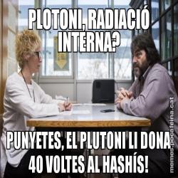 PLOTONI, RADIACIÓ INTERNA? PUNYETES, EL PLUTONI LI DONA 40 VOLTES AL HASHÍS!
