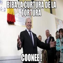BIBA LA CURTURA DE LA TORTURA COONEE !