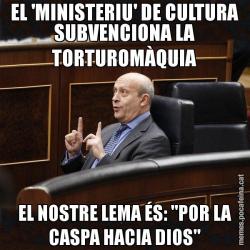 EL 'MINISTERIU' DE CULTURA SUBVENCIONA LA TORTUROMÀQUIA EL NOSTRE LEMA ÉS: "POR LA CASPA HACIA DIOS"