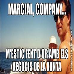 MARCIAL, COMPANY... M'ESTIC FENT D'OR AMB ELS NEGOCIS DE LA XUNTA