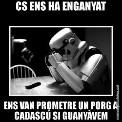 CS ENS HA ENGANYAT ENS VAN PROMETRE UN PORG A CADASCÚ SI GUANYÀVEM