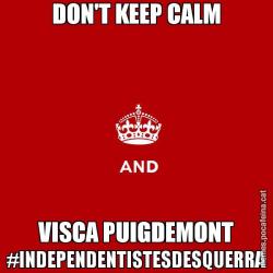 DON'T KEEP CALM VISCA PUIGDEMONT #INDEPENDENTISTESDESQUERRA