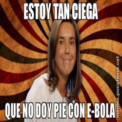 ESTOY TAN CIEGA QUE NO DOY PIE CON E-BOLA