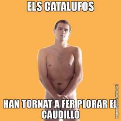 ELS CATALUFOS HAN TORNAT A FER PLORAR EL CAUDILLO