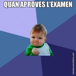 QUAN APROVES L'EXAMEN