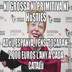 NI GROSSA NI PRIMITIVA NI HòSTIES ADéU ESPANYA, I ENS 'TOCARAN' 2.000 EUROS L'ANY A CADA CATALà