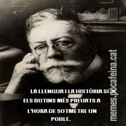 LA LLENGUA I LA HISTÒRIA SÓN ELS BOTINS MÉS PREUATS A L'HORA DE SOTMETRE UN POBLE.