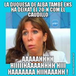 LA DUQUESA DE ALBA TAMBÉ ENS HA DEIXAT EL 20-N COM EL CAUDILLO AAAAAHHHH HIIIIIHAAAAHHHH HIII HAAAAAAA HIIHAAAHH !