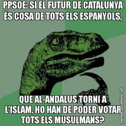 PPSOE: SI EL FUTUR DE CATALUNYA ÉS COSA DE TOTS ELS ESPANYOLS, QUE AL-ANDALUS TORNI A L'ISLAM, HO HAN DE PODER VOTAR TOTS ELS MUSULMANS?