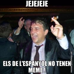JEJEJEJE ELS DE L'ESPANYOL NO TENEN MEME !
