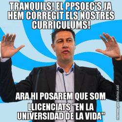 TRANQUILS! EL PPSOEC'S JA HEM CORREGIT ELS NOSTRES CURRICULUMS! ARA HI POSAREM QUE SOM LLICENCIATS "EN LA UNIVERSIDAD DE LA VIDA"