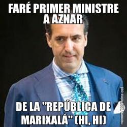 FARÉ PRIMER MINISTRE A AZNAR DE LA "REPÚBLICA DE MARIXALÁ" (HI, HI)