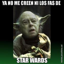 YA NO ME CREEN NI LOS FAS DE  STAR WARDS