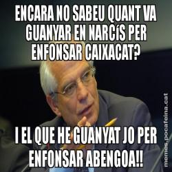 ENCARA NO SABEU QUANT VA GUANYAR EN NARCíS PER ENFONSAR CAIXACAT? I EL QUE HE GUANYAT JO PER ENFONSAR ABENGOA!!