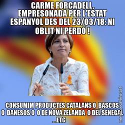 CARME FORCADELL, EMPRESONADA PER L’ESTAT ESPANYOL DES DEL 23/03/18: NI OBLIT NI PERDÓ ! CONSUMIM PRODUCTES CATALANS O  BASCOS O  DANESOS O  O DE NOVA ZELANDA  O DEL SENEGAL ...ETC