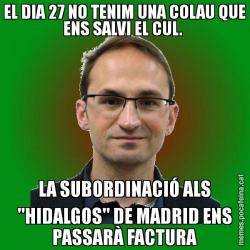 EL DIA 27 NO TENIM UNA COLAU QUE ENS SALVI EL CUL.  LA SUBORDINACIÓ ALS "HIDALGOS" DE MADRID ENS PASSARÀ FACTURA