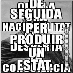QUAN A UNA NACIONALITAT SE LI DESPERTA LA CONSCIÈNCIA QUE HO ÉS,  TREBALLA DE SEGUIDA PER PRODUIR UN ESTAT.