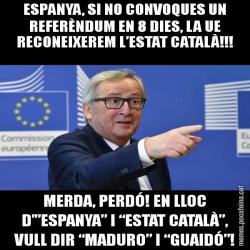 ESPANYA, SI NO CONVOQUES UN REFERÈNDUM EN 8 DIES, LA UE RECONEIXEREM L’ESTAT CATALÀ!!! MERDA, PERDÓ! EN LLOC D’”ESPANYA” I “ESTAT CATALÀ”, VULL DIR “MADURO” I “GUAIDÓ”!