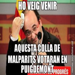 HO VEIG VENIR AQUESTA COLLA DE MALPARITS VOTARAN EN PUIGDEMONT