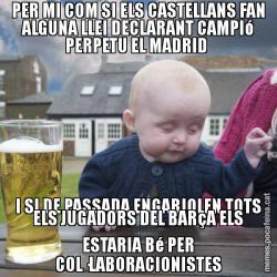 PER MI COM SI ELS CASTELLANS FAN ALGUNA LLEI DECLARANT CAMPIó PERPETU EL MADRID  I SI DE PASSADA ENGARJOLEN TOTS ELS JUGADORS DEL BARçA ELS ESTARIA Bé PER COL·LABORACIONISTES
