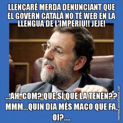 LLENÇARÉ MERDA DENUNCIANT QUE EL GOVERN CATALÀ NO TÉ WEB EN LA LLENGUA DE L'IMPERIU!! JEJE! ...AH, COM? QUE SÍ QUE LA TENEN?? MMM...QUIN DIA MÉS MACO QUE FA, OI?....
