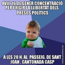 AVUI 16 DE GENER CONCENTRACIÓ PER EXIGIR LA LLIBERTAT DELS  PRESOS POLÍTICS A LES 20 H. AL  PASSEIG. DE SANT JOAN , CANTONADA CASP