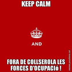 KEEP CALM FORA DE COLLSEROLA LES FORCES D'OCUPACIó !