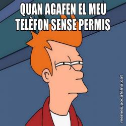 QUAN AGAFEN EL MEU TELÈFON SENSE PERMIS