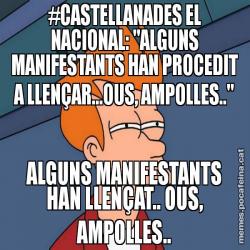 #CASTELLANADES EL NACIONAL: "ALGUNS MANIFESTANTS HAN PROCEDIT A LLENÇAR...OUS, AMPOLLES.." ALGUNS MANIFESTANTS HAN LLENÇAT.. OUS, AMPOLLES..