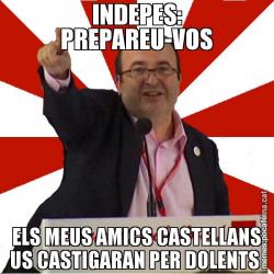 INDEPES: PREPAREU-VOS ELS MEUS AMICS CASTELLANS US CASTIGARAN PER DOLENTS