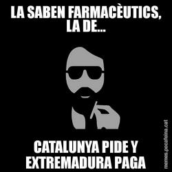 LA SABEN FARMACÈUTICS, LA DE... CATALUNYA PIDE Y EXTREMADURA PAGA