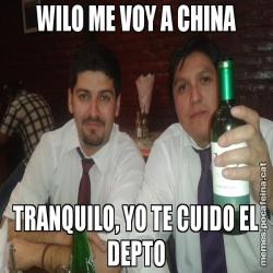 WILO ME VOY A CHINA TRANQUILO, YO TE CUIDO EL DEPTO