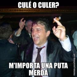 CULÉ O CULER? M'IMPORTA UNA PUTA MERDA