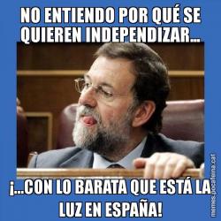 NO ENTIENDO POR QUÉ SE QUIEREN INDEPENDIZAR... ¡...CON LO BARATA QUE ESTÁ LA LUZ EN ESPAÑA!