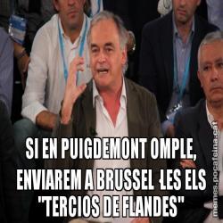 SI EN PUIGDEMONT OMPLE, ENVIAREM A BRUSSEL·LES ELS "TERCIOS DE FLANDES"