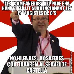ELS "COMPAÑEROS" DEL PSOE ENS HAN FET EL LLIT SUBVENCIONANT ELS FALANGISTES DE C'S NO HI FA RES:  NOSALTRES CONTINUAREM AL SERVEI DE CASTELLA