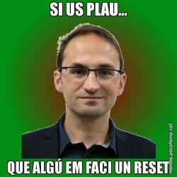 SI US PLAU... QUE ALGÚ EM FACI UN RESET