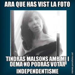 ARA QUE HAS VIST LA FOTO TINDRAS MALSONS AMB MI I DEMA NO PODRÀS VOTAR INDEPENDENTISME