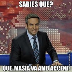 SABIES QUE? QUE  MASÍA VA AMB ACCENT