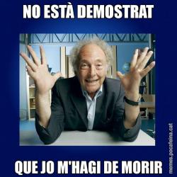NO ESTÀ DEMOSTRAT QUE JO M'HAGI DE MORIR