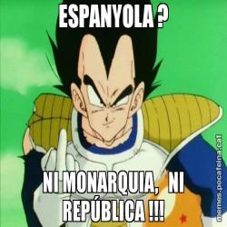 ESPANYOLA ? NI MONARQUIA,   NI REPÚBLICA !!!