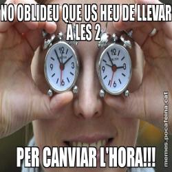 NO OBLIDEU QUE US HEU DE LLEVAR A LES 2  PER CANVIAR L'HORA!!!