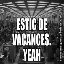 ESTIC DE VACANCES. YEAH