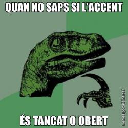 QUAN NO SAPS SI L'ACCENT ÉS TANCAT O OBERT